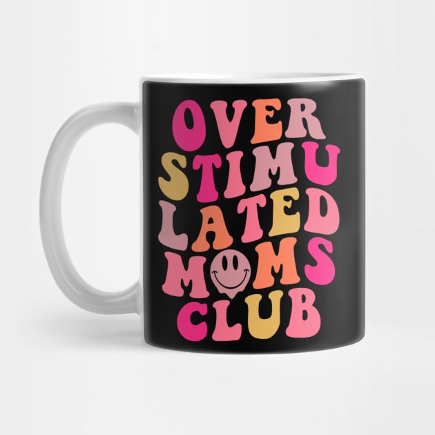 Overstimulated Moms Club Mother's Day Gift For Women by FortuneFrenzy